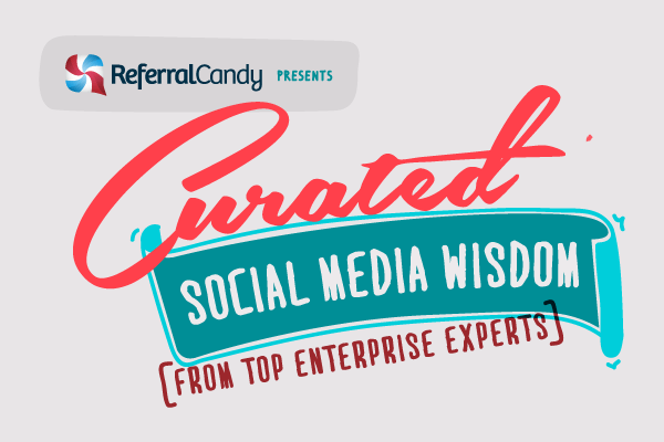 Curated Social Media Wisdom From Top Enterprise Experts
