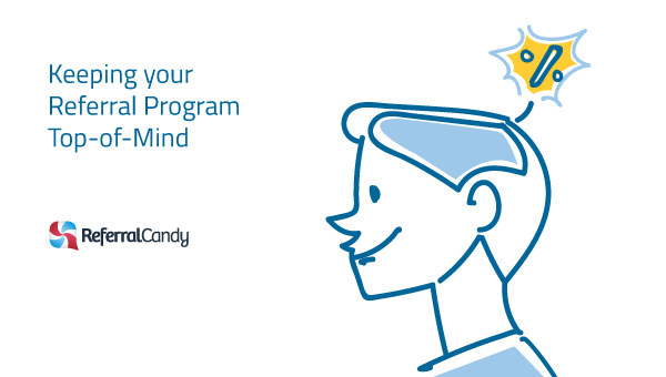 How To Keep Your Referral Program Top-of-Mind: 7 Steps