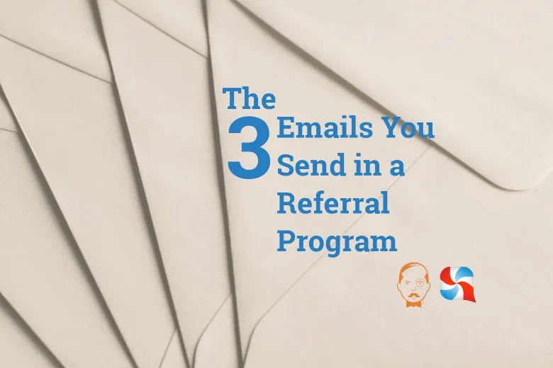 3 Types Of Emails You Use In A Referral Marketing Campaign